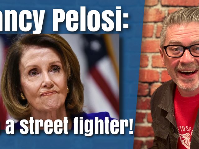 Nancy Pelosi: ‘I’m a Street Fighter!’