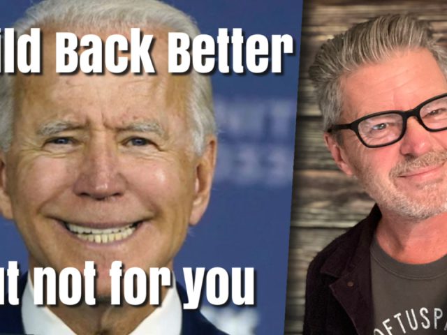 Build Back Better but Not for You