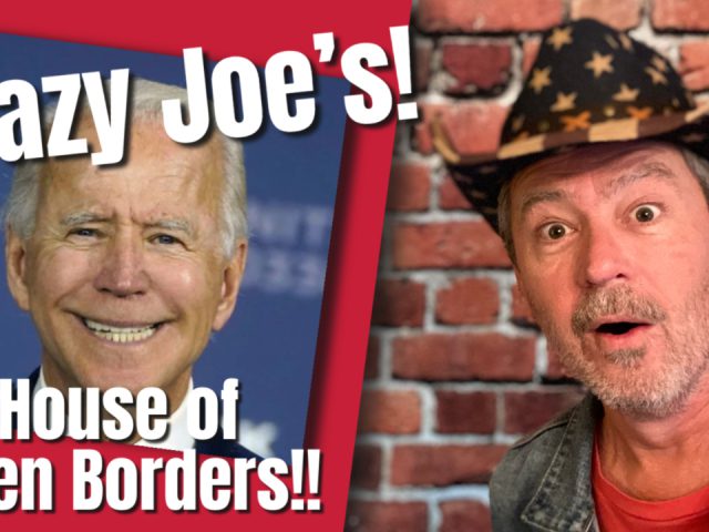 Crazy Joe’s House of Open Borders!