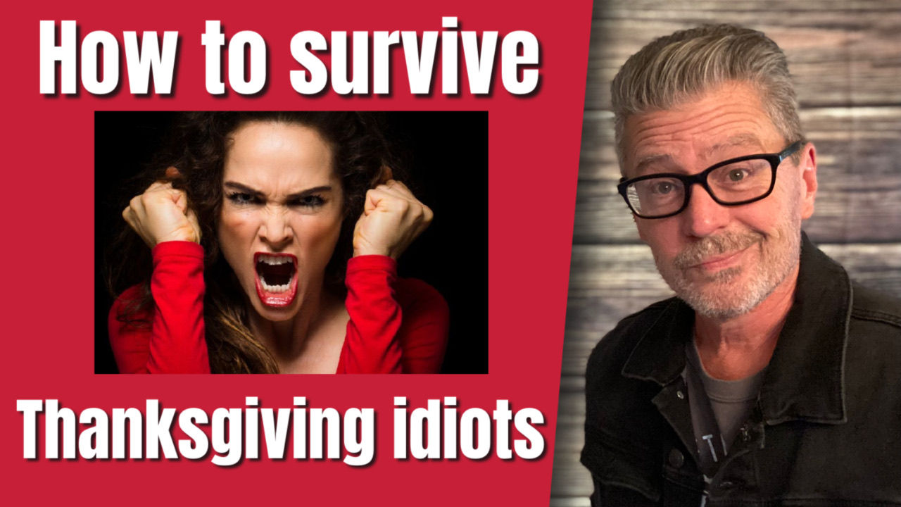 How to survive Thanksgiving Idiots.