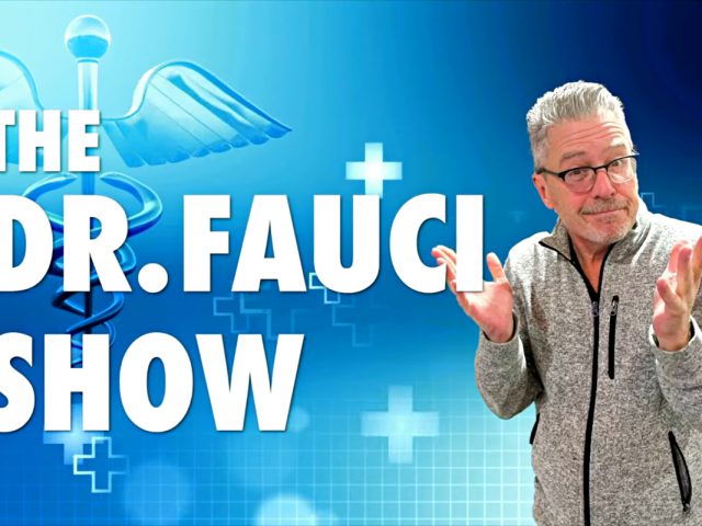 The Dr. Fauci Show!