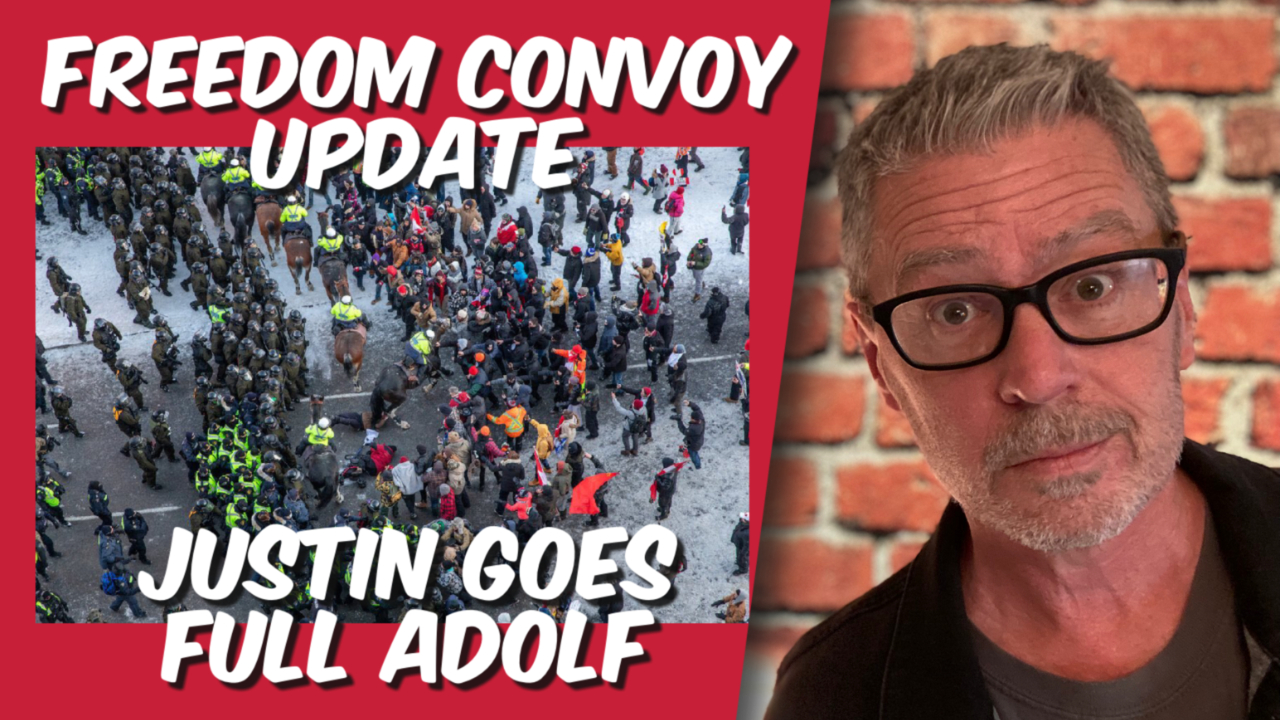 Freedom Convoy Update: Justin Goes Full Adolf