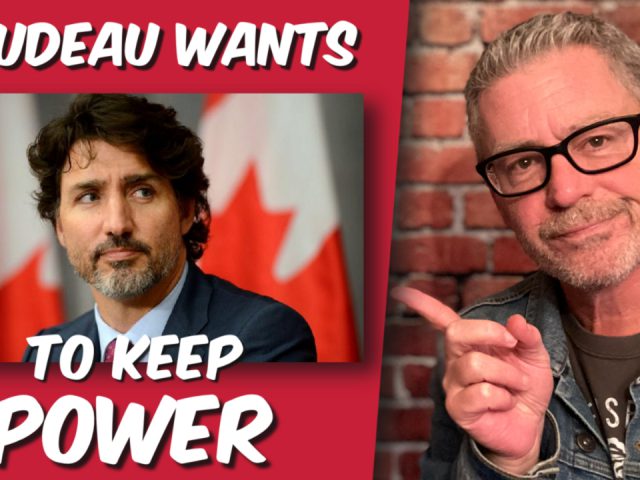 Trudeau Wants to keep Power