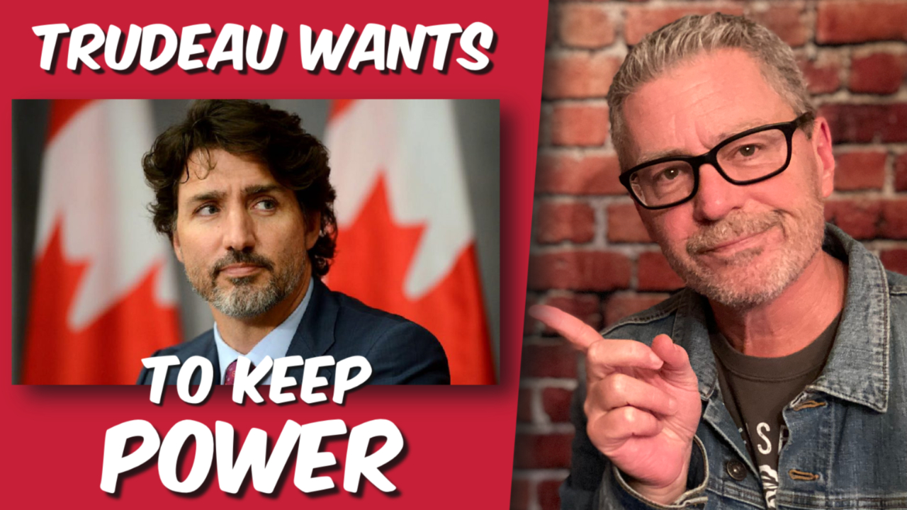 Trudeau Wants to keep Power