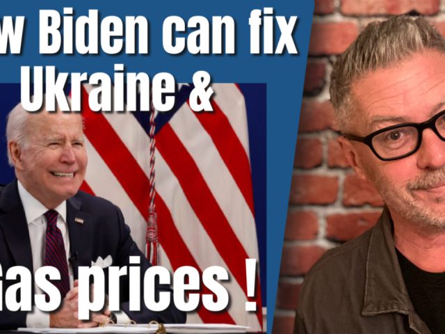 Here’s How Biden Can Fix Ukraine & Gas Prices!