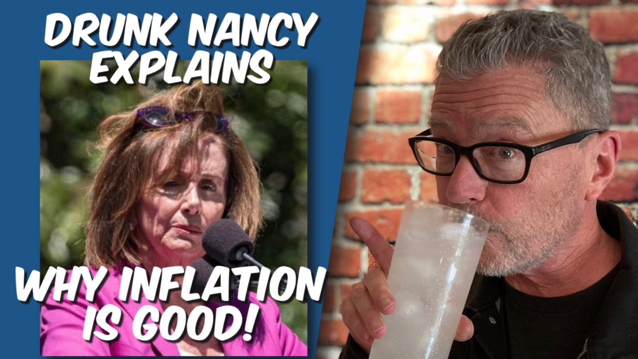 Drunk Nancy Explains Why Inflation Is Good!