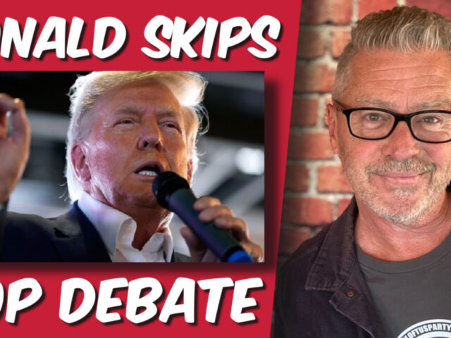 Donald skips the first GOP debate. Good. Here’s why: