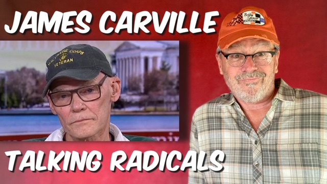 James Carville talking Radicals