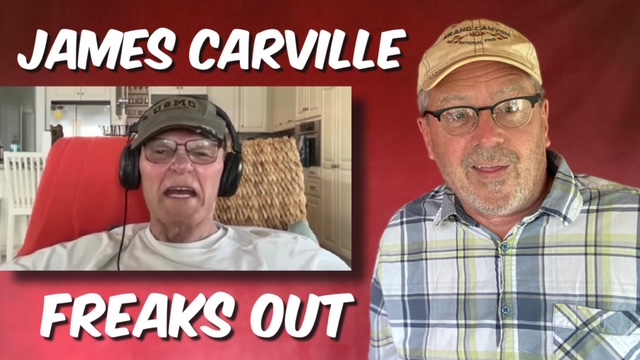 Carville freaks out!